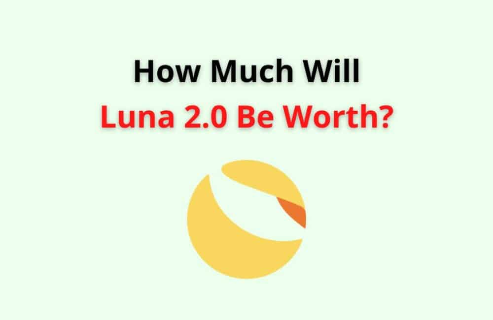 How Much Will Luna 2.0 Be Worth