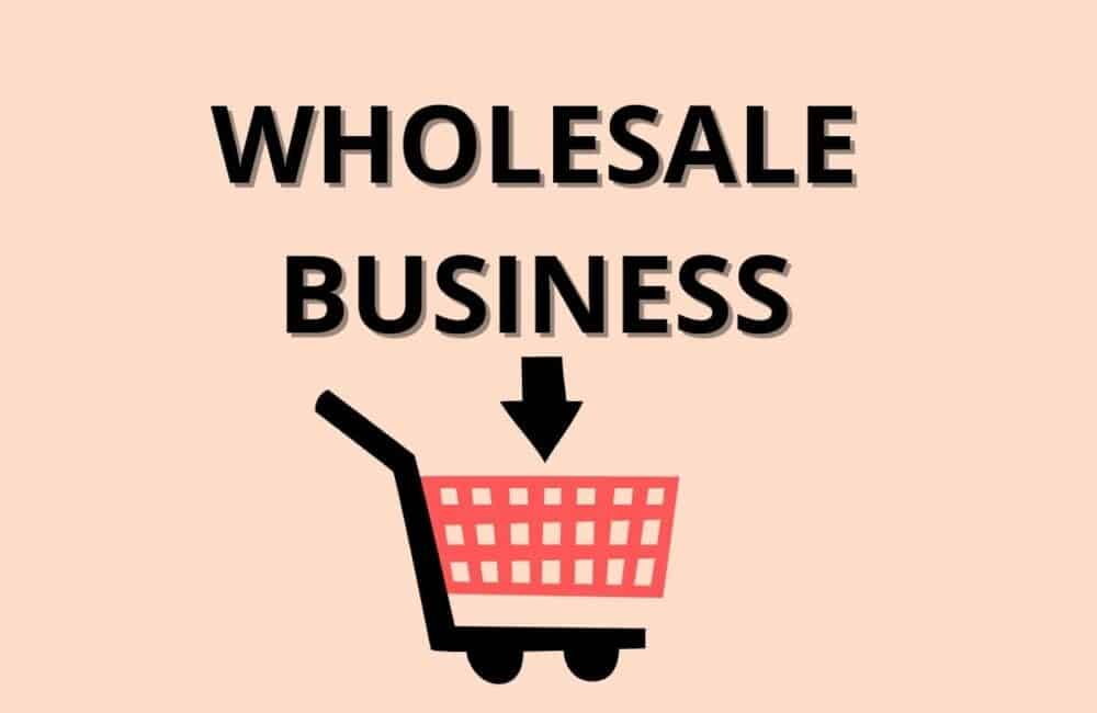 Wholesale Business: How to Start Wholesale Business? 1 Wholesale Business