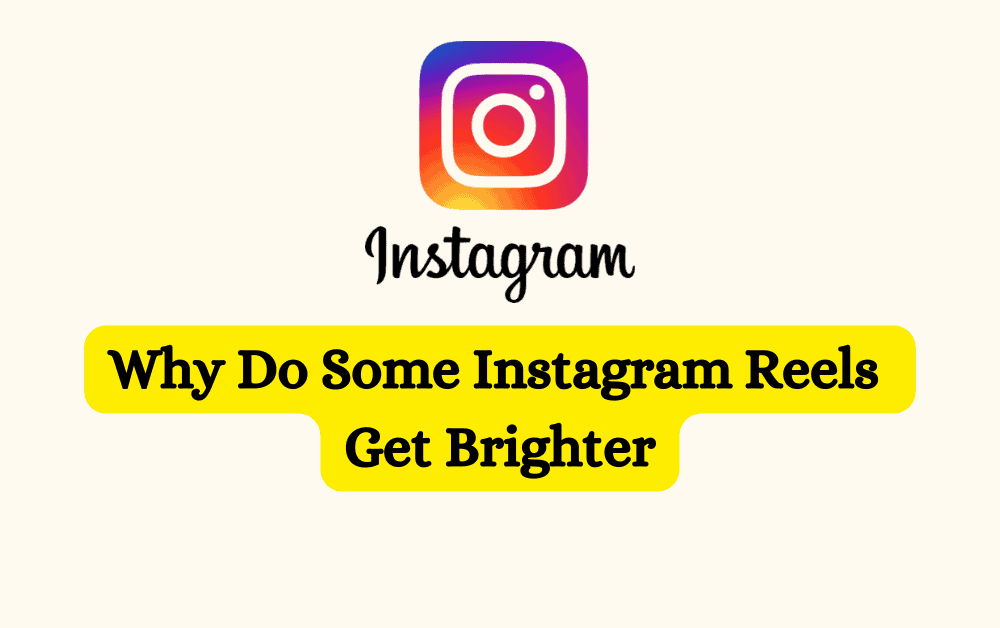 Why Do Some Instagram Reels Get Brighter