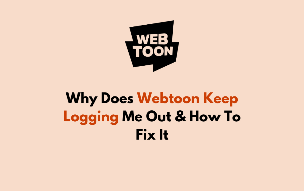 Why Does Webtoon Keep Logging Me Out How To Fix It
