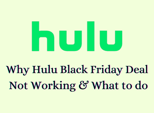 Why Hulu Black Friday Deal Not Working & What to do