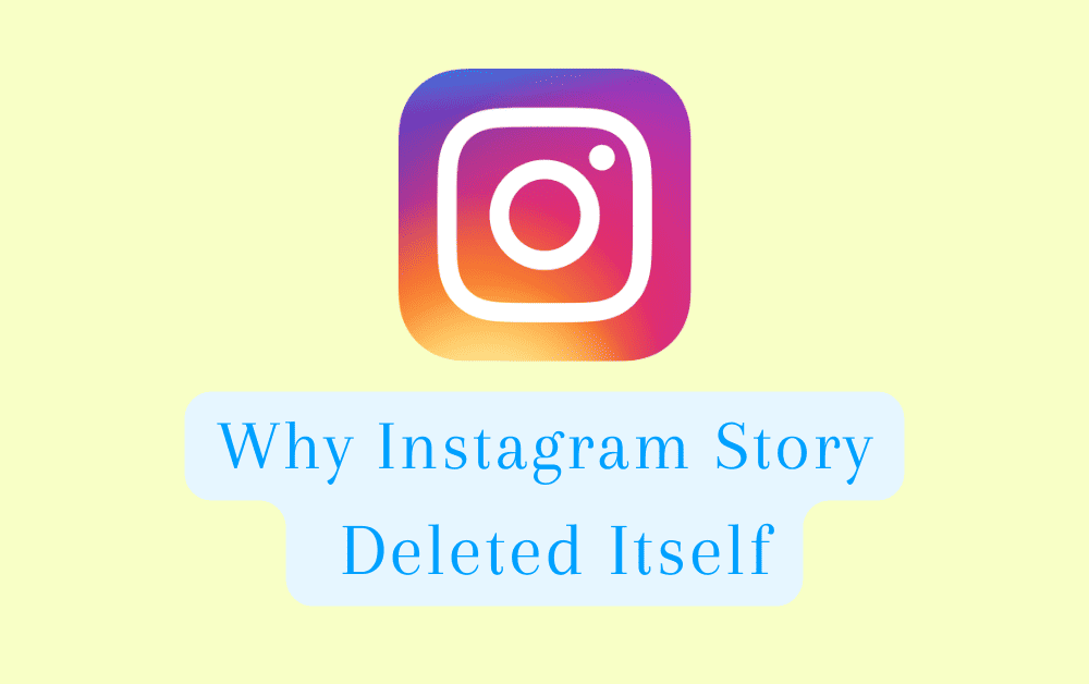 Why Instagram Story Deleted Itself