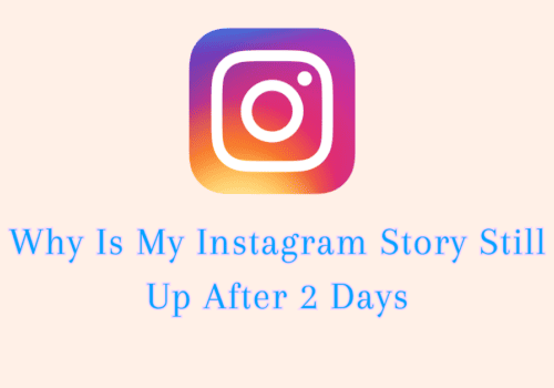 Why Is My Instagram Story Still Up After 2 Days