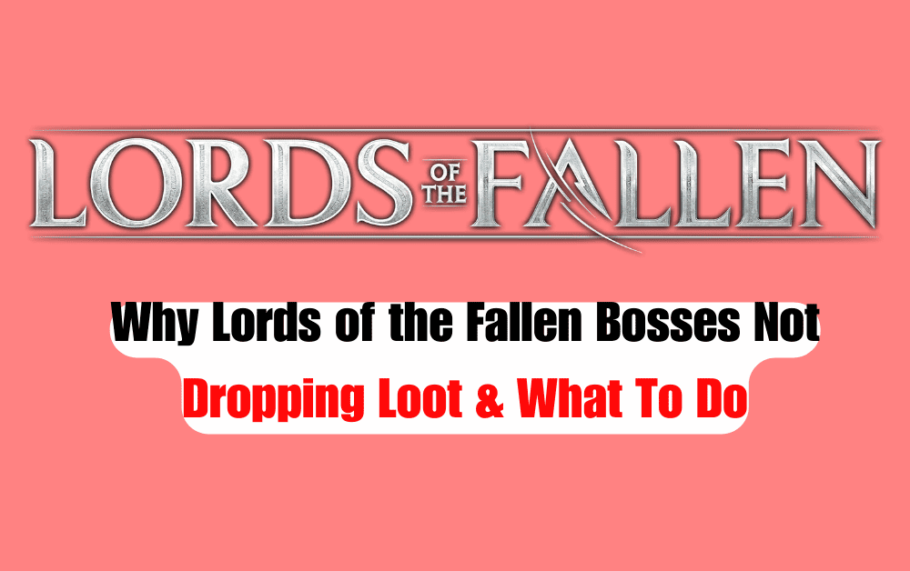 Why Lords of the Fallen Bosses Not Dropping Loot What To Do 1