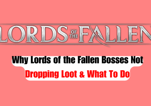 Why Lords of the Fallen Bosses Not Dropping Loot What To Do 1