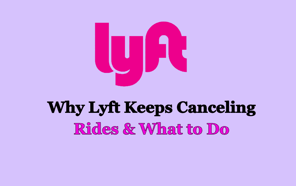 Why Lyft Keeps Canceling Rides What to Do
