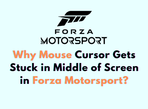 Why Mouse Cursor Gets Stuck in Middle of Screen in Forza Motorsport