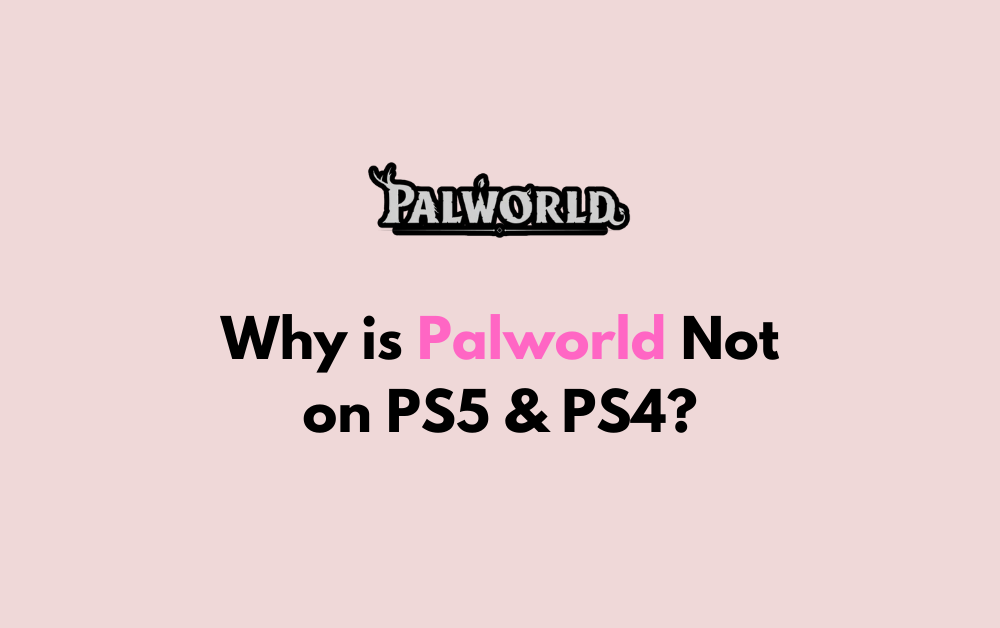 Why is Palworld Not on PS5 PS4