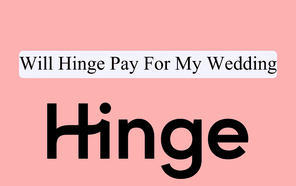 Will Hinge Pay For My Wedding