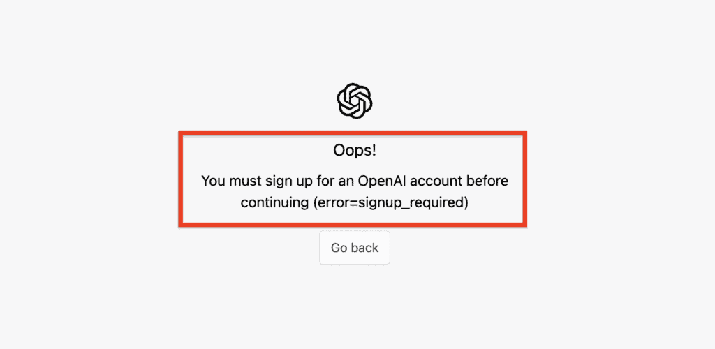 Fix: You Must Sign Up For An OpenAI Account Before Continuing 1 You must sign up for an OpenAI account before continuing chatgpt