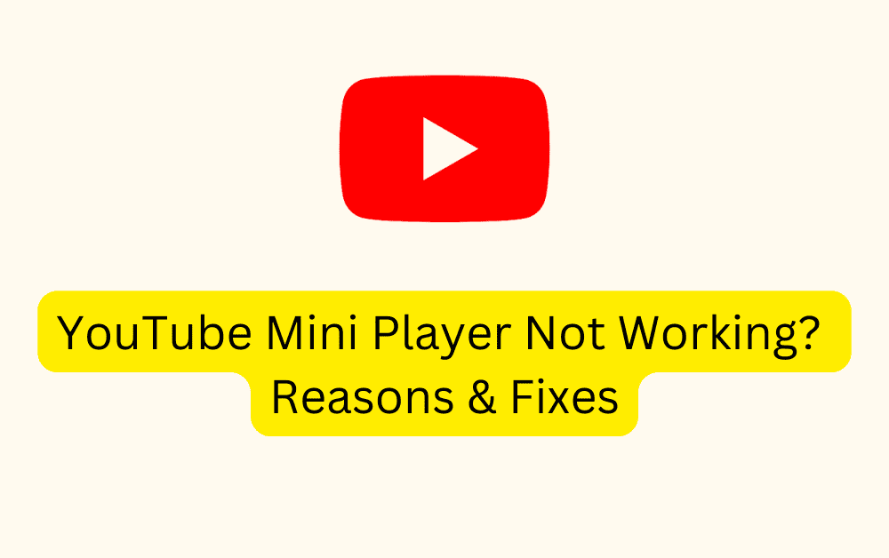 YouTube Mini Player Not Working Reasons Fixes