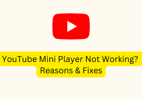 YouTube Mini Player Not Working Reasons Fixes