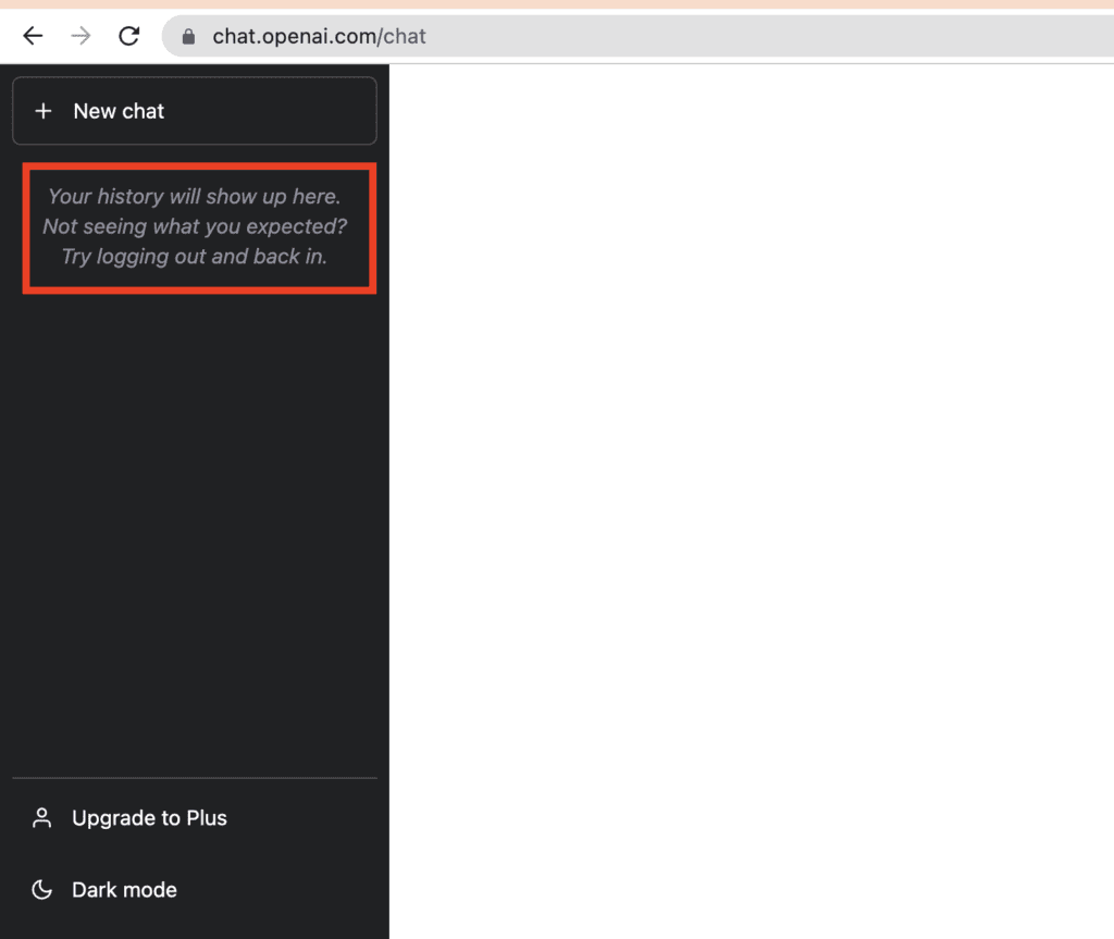 How to Fix “Your History Will Show Up Here, Not Seeing What You Expected Try Logging Out and Back In” on ChatGPT 1 Your history will show up here. Not seeing what you expected? Try logging out and back in.