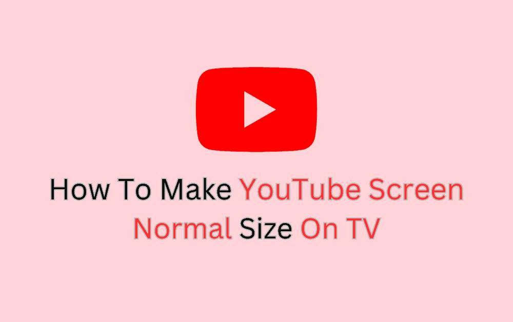 Youtube Screen Size Too Small? How to Make Youtube Screen Normal Size on TV 1 Youtube Screen Size Too Small? How To Make Youtube Screen Normal Size On TV
