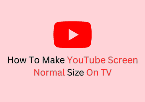 Youtube Screen Size Too Small? How To Make Youtube Screen Normal Size On TV