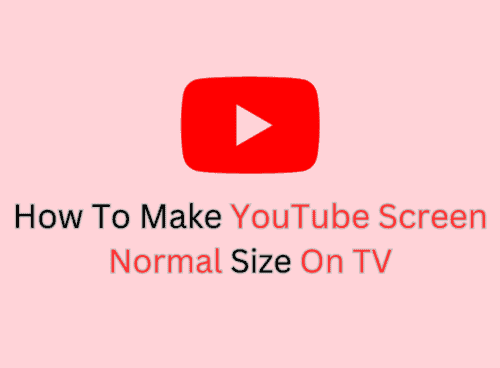 Youtube Screen Size Too Small? How To Make Youtube Screen Normal Size On TV
