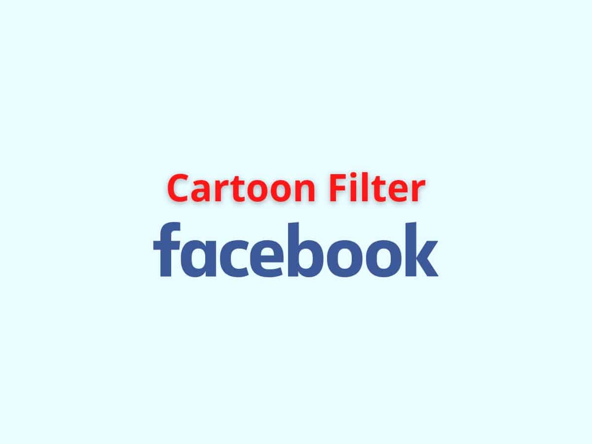 How To Use Cartoon Filter On Facebook? - Wealth Quint