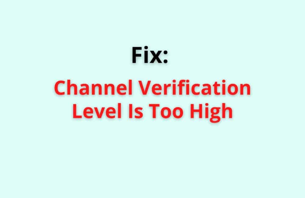 channel verification level too high