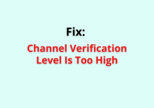 channel verification level too high