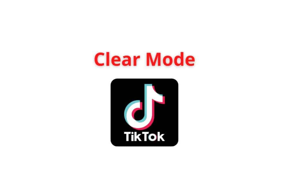 clear mode TikTok