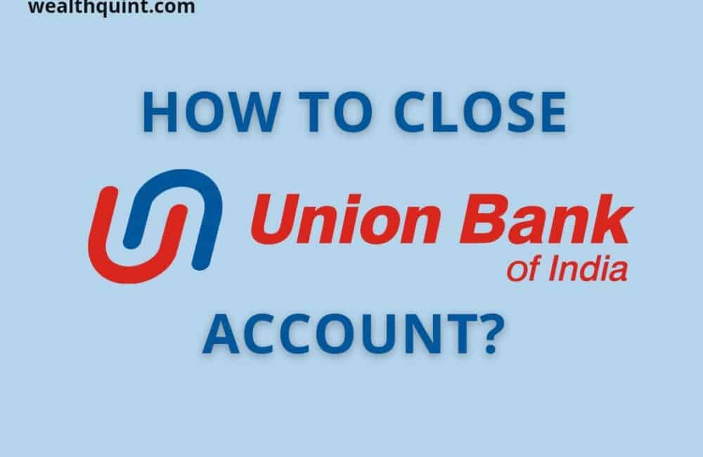 close Union Bank of India account