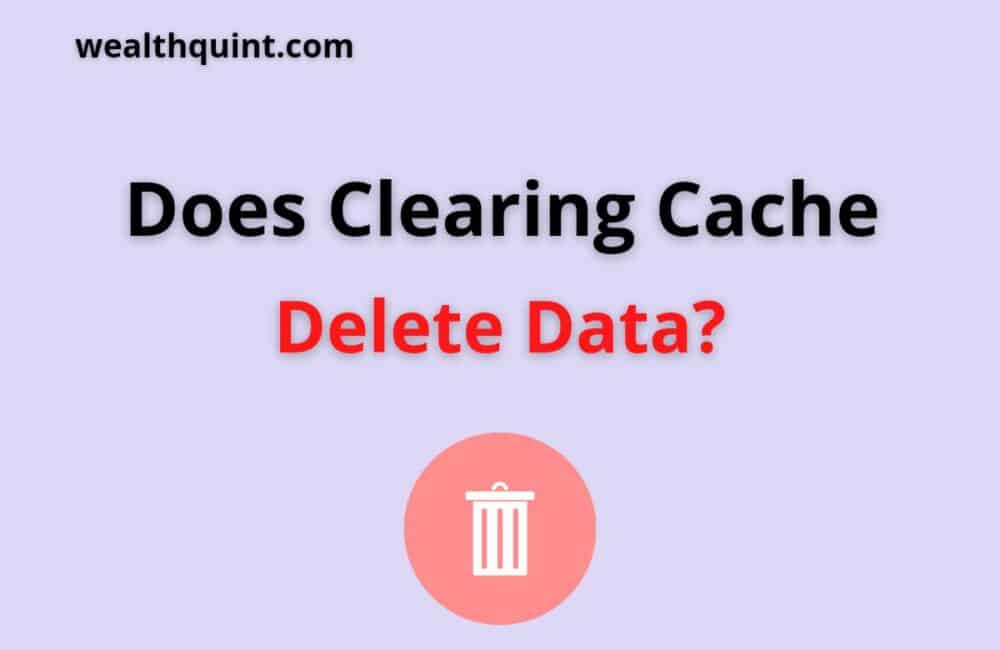 Does Clearing Cache Delete Data? 1 does clearing cache deleting data