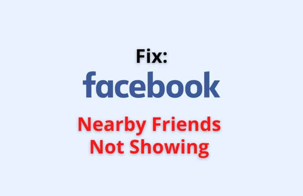 Fix: Facebook Nearby Friends Not Showing Or Working  1 facebook nearby friends not showing