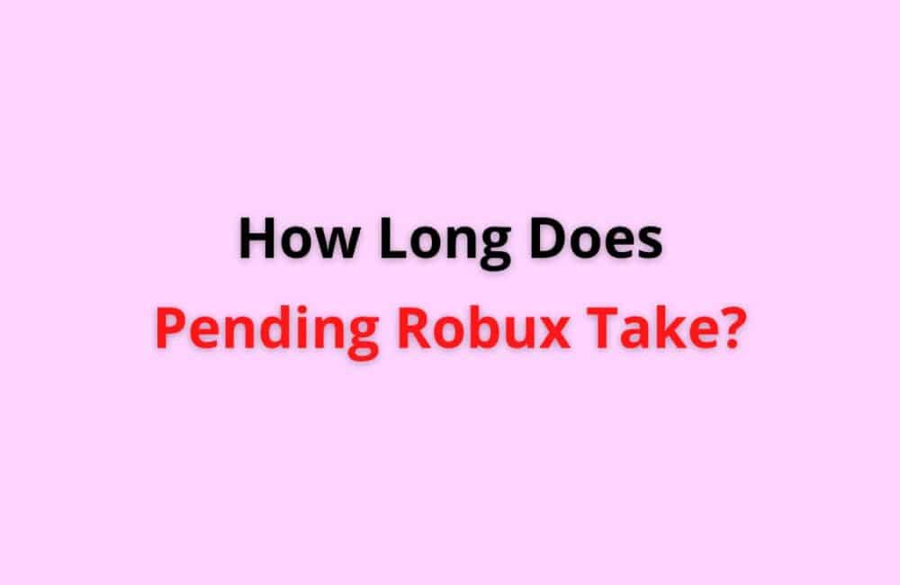 how long does pending robux take