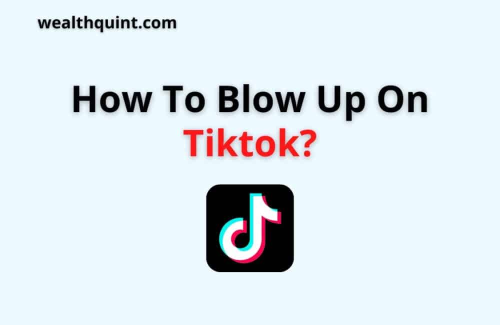 How To Blow Up On TikTok? 1 how to blow up on tiktok
