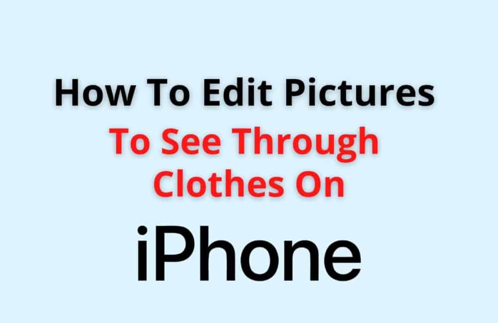 how to edit pictures to see through clothes on iphone