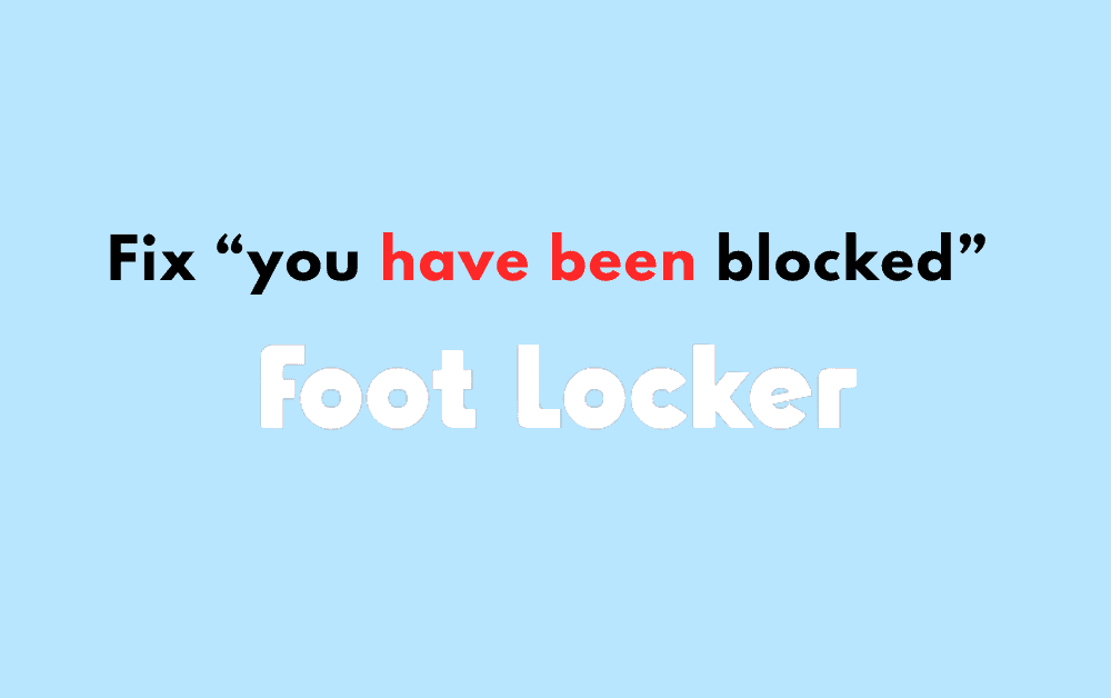how to fix you have been blocked on footlocker