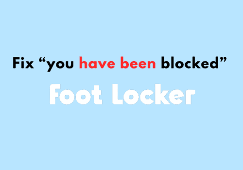 how to fix you have been blocked on footlocker