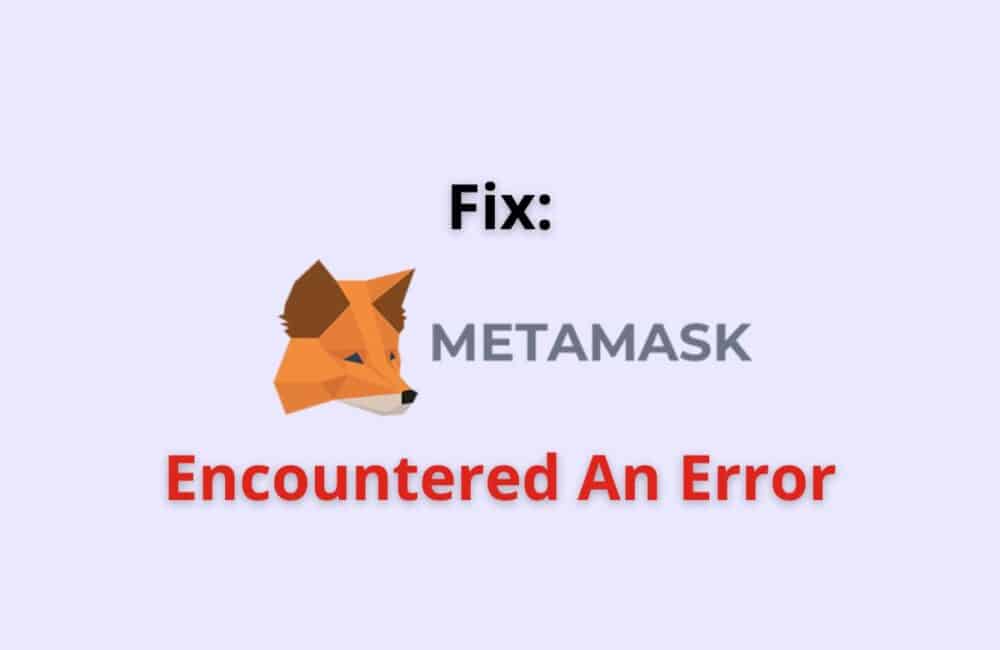 Fix: MetaMask Encountered an Error  1 metamask encountered an error