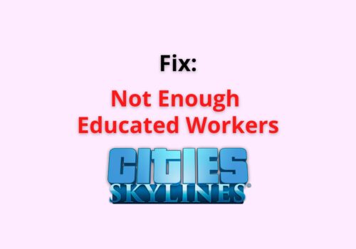 Fix: Not Enough Educated Workers Cities Skylines 4 not enough educated workers cities skylines