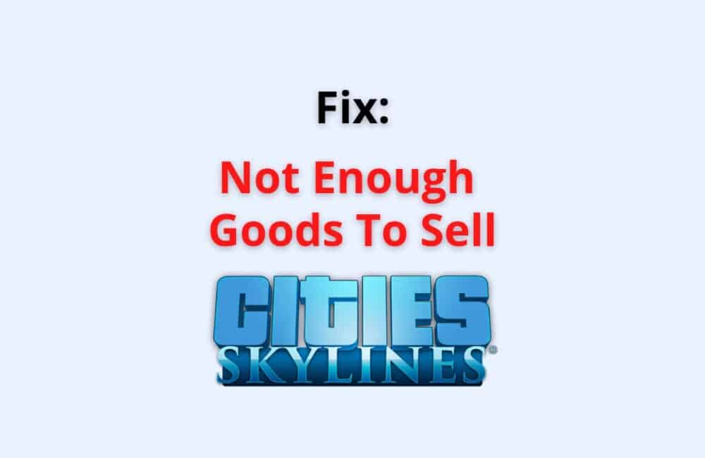 not enough goods to sell cities skylines
