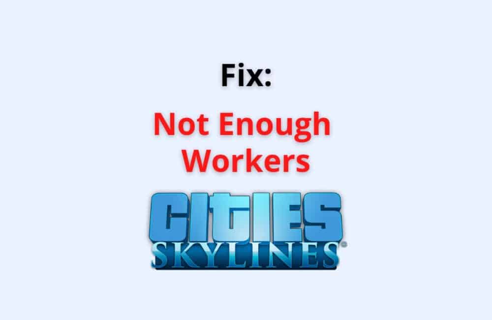 not enough workers cities skylines
