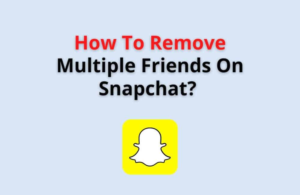 remove multiple friends on snapchat