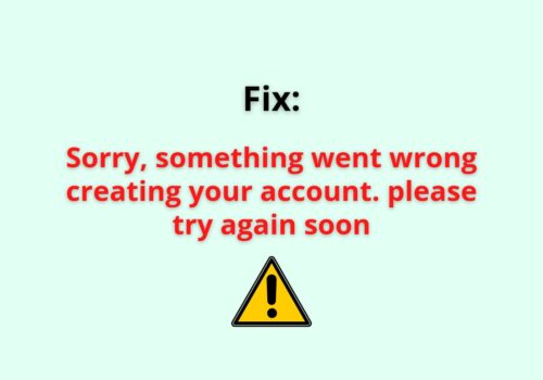 sorry something went wrong creating your account . please try again