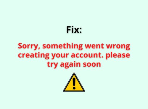 sorry something went wrong creating your account . please try again