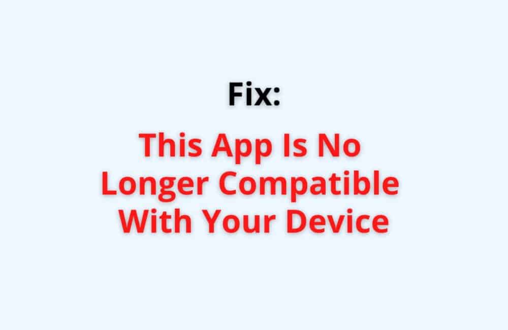 this app is no longer compatible with your device
