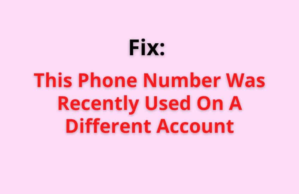 Fix: This Phone Number was Recently Used on a Different Account 1 this phone number was recently used on a different account