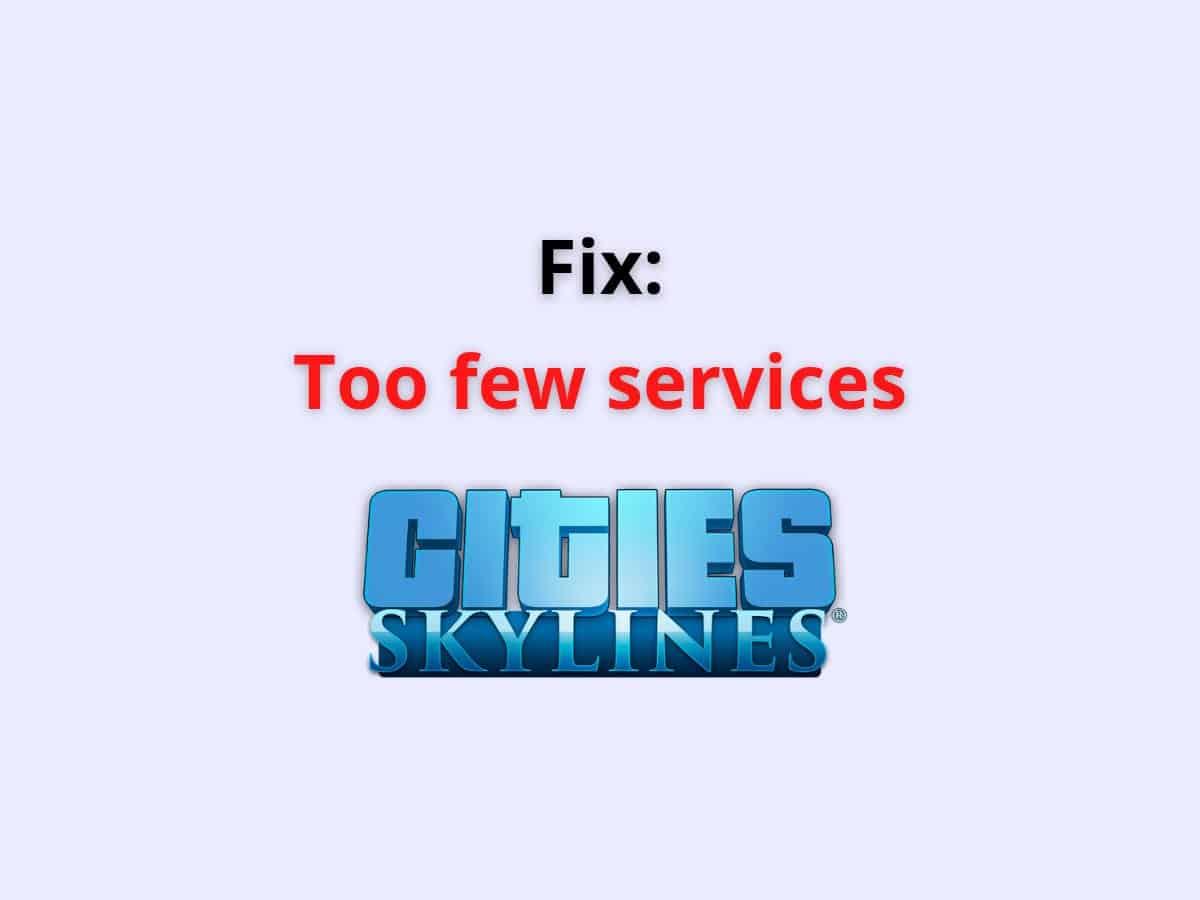 Fix: Too Few Services Cities Skylines 2022 - Wealth Quint