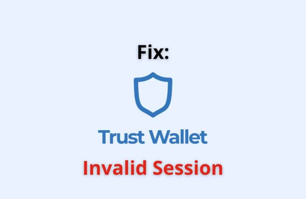 Fix: "Trust Wallet Invalid Session" Error 1 trust wallet invalid session