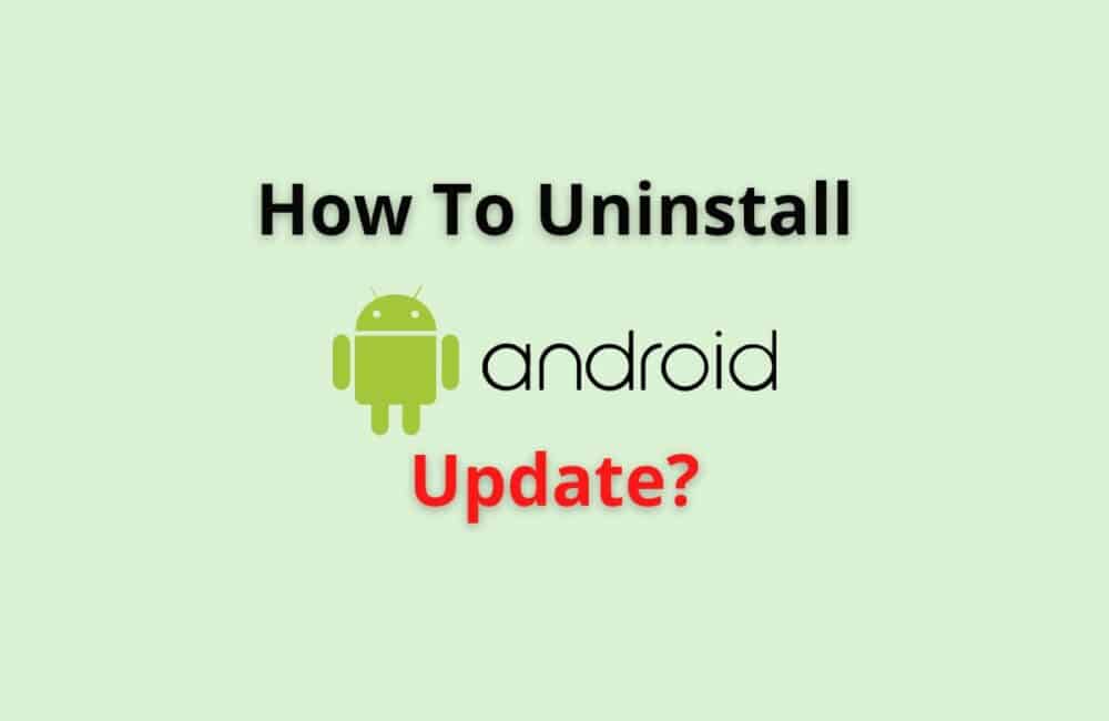 uninstall android update