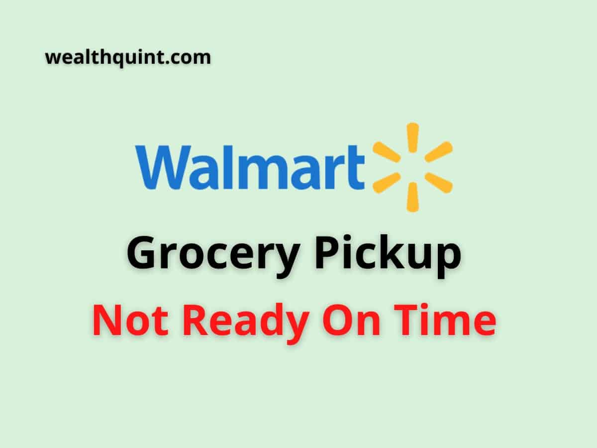 Walmart Grocery Pickup Not Ready On Time - Wealth Quint