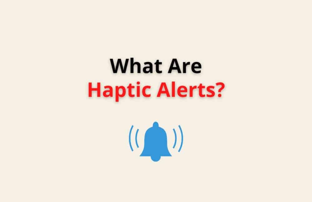 what are haptic alerts