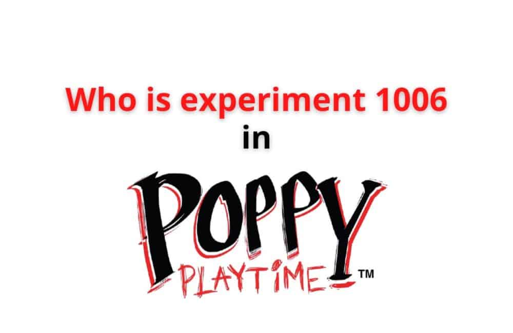 who is experiment 1006 in poppy playtime