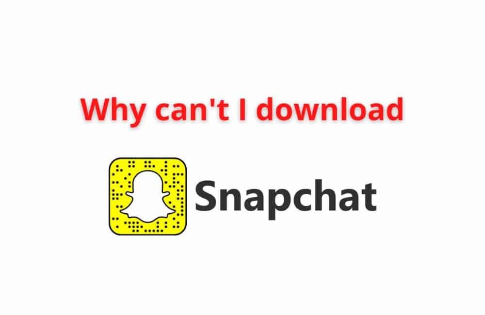 why cant i download snapchat