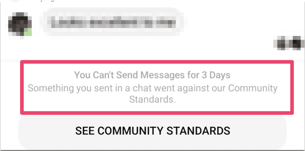 How to Fix "You Can't Send Messages For 3 Days" on Instagram 1 you cant send messages for 3 days because something you sent in a chat went against our community standards.