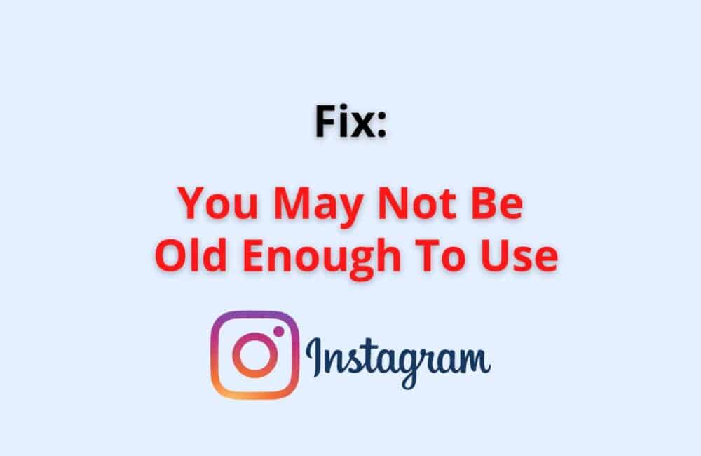 you may not be old enough to use instagram